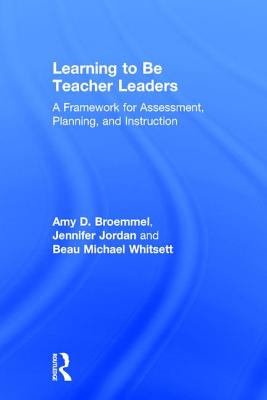 Learning to Be Teacher Leaders: A Framework for Assessment, Planning, and Instruction
