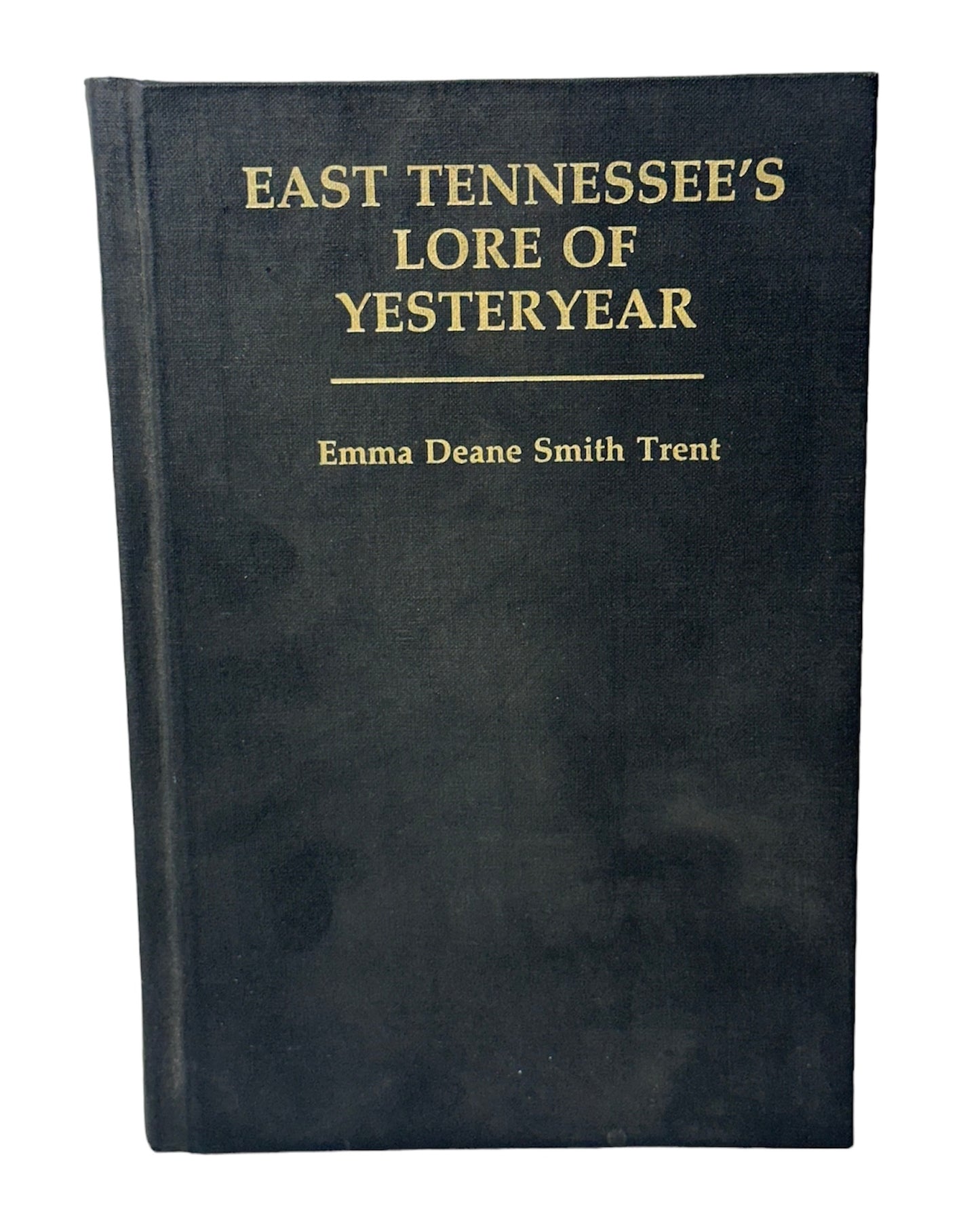 East Tennessee’s Lore of Yesteryear by Emma Trent 1987