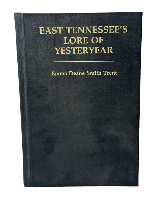 East Tennessee’s Lore of Yesteryear by Emma Trent 1987