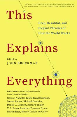 This Explains Everything: Deep, Beautiful, and Elegant Theories of How the World Works (Edge Question Series)