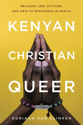 Kenyan, Christian, Queer: Religion, LGBT Activism, and Arts of Resistance in Africa (Africana Religions)