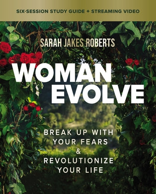 Woman Evolve Bible Study Guide plus Streaming Video: Break Up with Your Fears and Revolutionize Your Life