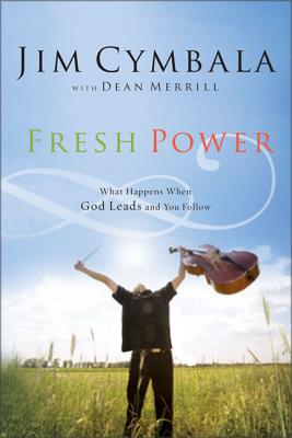 Fresh Power: What Happens When God Leads and You Follow