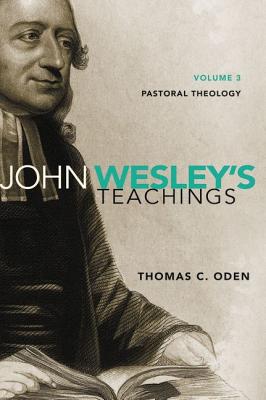 John Wesley's Teachings, Volume 3: Pastoral Theology (3)