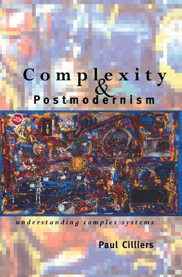 Complexity and Postmodernism: Understanding Complex Systems (Economies of Asia; 14)