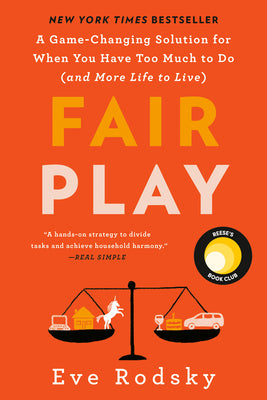 Fair Play: A Game-Changing Solution for When You Have Too Much to Do (and More Life to Live) (Reese's Book Club)