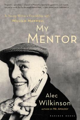 My Mentor: A Young Writer's Friendship with William Maxwell