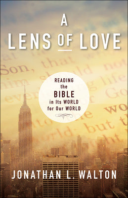 A Lens of Love: Reading the Bible in Its World for Our World