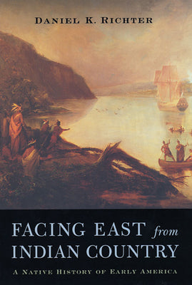 Facing East from Indian Country: A Native History of Early America