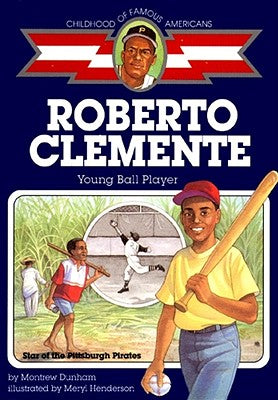 Roberto Clemente: Young Ball Player (Childhood of Famous Americans)