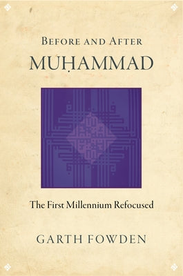 Before and After Muhammad: The First Millennium Refocused