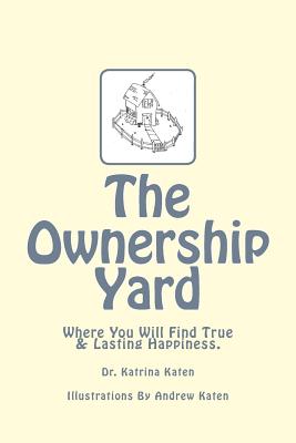 The Ownership Yard: Where You Will Find True & Lasting Happiness