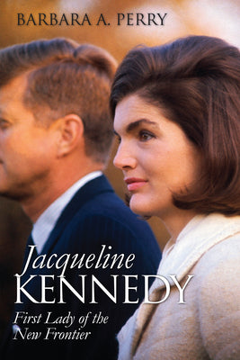 Jacqueline Kennedy: First Lady of the New Frontier (Modern First Ladies)