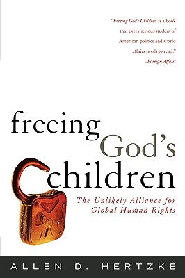 Freeing God's Children: The Unlikely Alliance for Global Human Rights