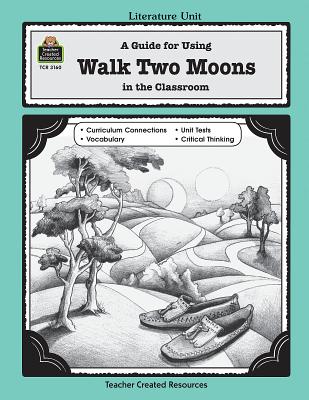 A Guide for Using Walk Two Moons in the Classroom: Literature Unit : A Guide for Using in the Classroom (Literature Units)