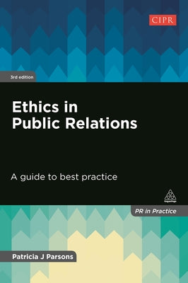 Ethics in Public Relations: A Guide to Best Practice (PR In Practice)