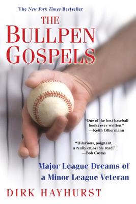 The Bullpen Gospels: A Non-Prospect's Pursuit of the Major Leagues and the Meaning of Life