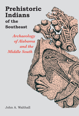 Prehistoric Indians of the Southeast: Archaeology of Alabama and the Middle South