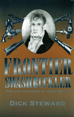 Frontier Swashbuckler: The Life and Legend of John Smith T (MISSOURI BIOGRAPHY SERIES) (Volume 1)