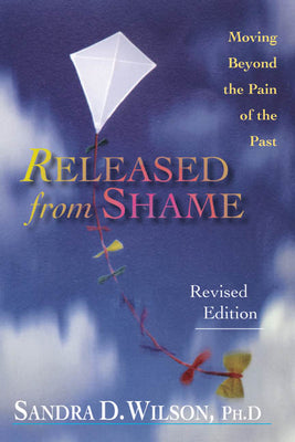 Released from Shame: Moving Beyond the Pain of the Past