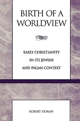 Birth of a Worldview: Early Christianity in its Jewish and Pagan Context