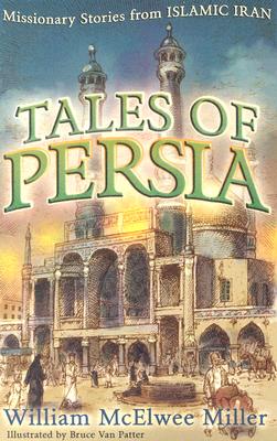 Tales of Persia: Missionary Stories from Islamic Iran