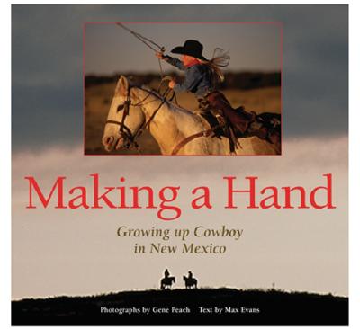 Making a Hand: Growing Up Cowboy in New Mexico: Growing Up Cowboy in New Mexico