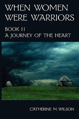 When Women Were Warriors Book II: A Journey of the Heart