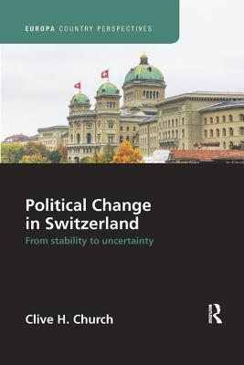 Political Change in Switzerland: From Stability to Uncertainty (Europa Country Perspectives)