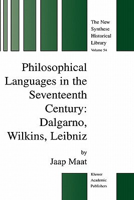 Philosophical Languages in the Seventeenth Century: Dalgarno, Wilkins, Leibniz (The New Synthese Historical Library, 54)