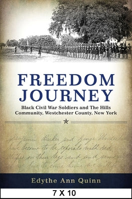 Freedom Journey: Black Civil War Soldiers and The Hills Community, Westchester County, New York (Excelsior Editions)