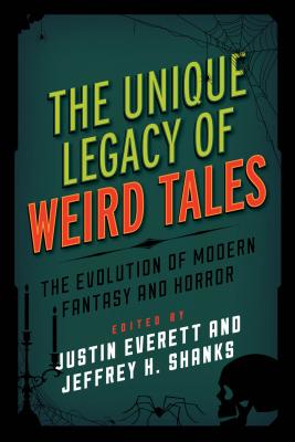 The Unique Legacy of Weird Tales: The Evolution of Modern Fantasy and Horror (Studies in Supernatural Literature)