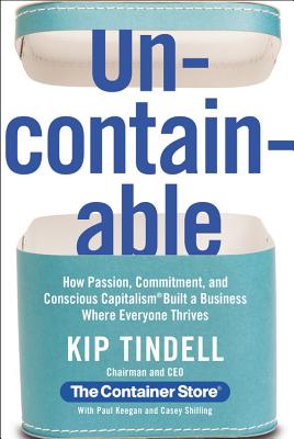 Uncontainable: How Passion, Commitment, and Conscious Capitalism Built a Business Where Everyone Thrives