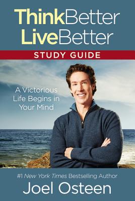 Think Better, Live Better: A Victorious Life Begins in Your Mind