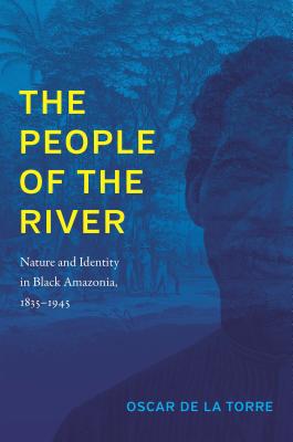 The People of the River: Nature and Identity in Black Amazonia, 18351945