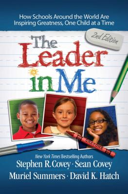 The Leader in Me: How Schools Around the World Are Inspiring Greatness, One Child at a Time