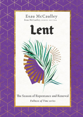 Lent: The Season of Repentance and Renewal (Fullness of Time)