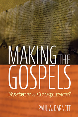 Making the Gospels: Mystery or Conspiracy?