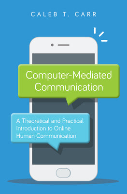 Computer-Mediated Communication: A Theoretical and Practical Introduction to Online Human Communication