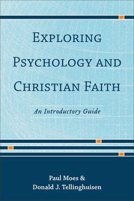 Exploring Psychology and Christian Faith: An Introductory Guide