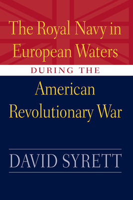 The Royal Navy in European Waters During the American Revolutionary War (Studies in Maritime History)