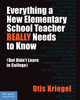 Everything a New Elementary School Teacher REALLY Needs to Know (But Didn't Learn in College): (But Didn't Learn in College) (Free Spirit Professional)