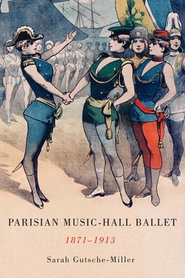 Parisian Music-Hall Ballet, 1871-1913 (Eastman Studies in Music, 123)