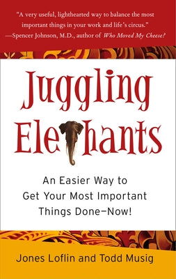 Juggling Elephants: An Easier Way to Get Your Most Important Things Done--Now!