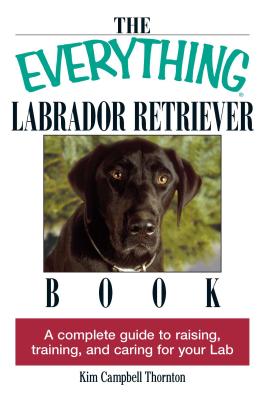 The Everything Labrador Retriever Book: A Complete Guide to Raising, Training, and Caring for Your Lab (Everything Series)