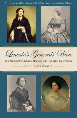 Lincoln's Generals' Wives: Four Women Who Influenced the Civil War--for Better and for Worse (Civil War in the North)