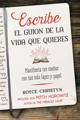 Escribe el guion de la vida que quieres: Manifiesta tus sueos con tan solo lpiz y papel (Spanish Edition)