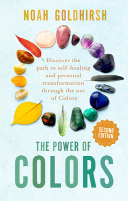 The Power of Colors, 2nd Edition: Discover the path to self-healing and personal transformation through the use of colors (The Power of Alternative Medicine)