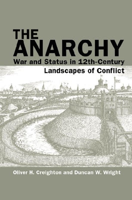 The Anarchy: War and Status in 12th-Century Landscapes of Conflict (Exeter Studies in Medieval Europe)