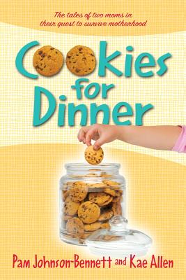 Cookies for Dinner: The Tales of Two Moms in Their Quest to Survive Motherhood